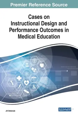 Cas sur la conception pédagogique et les résultats en matière de performance dans l'enseignement médical - Cases on Instructional Design and Performance Outcomes in Medical Education