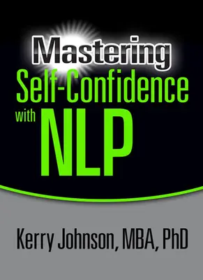Maîtriser la confiance en soi avec la PNL - Mastering Self-Confidence with Nlp