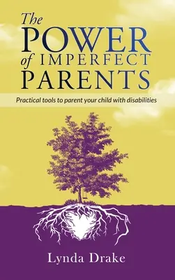 Le pouvoir des parents imparfaits : Outils pratiques pour les parents d'enfants handicapés - The Power of Imperfect Parents: Practical tools to parent your child with disabilities