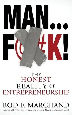 Man...F@#K! : L'honnête réalité de l'esprit d'entreprise - Man...F@#K!: The Honest Reality of Entrepreneurship