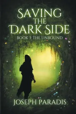 Saving The Dark Side Book 3 : The Unbound (Sauver le côté obscur) - Saving The Dark Side Book 3: The Unbound