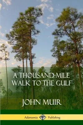 A Thousand-Mile Walk to the Gulf (en anglais) - A Thousand-Mile Walk to the Gulf