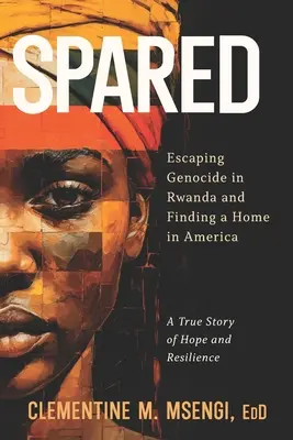 Spared : Échapper au génocide au Rwanda et trouver un foyer en Amérique - Spared: Escaping Genocide in Rwanda and Finding a Home in America