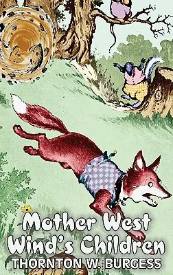 Les enfants de Mère Vent d'Ouest par Thornton Burgess, Fiction, Animaux, Fantasy et Magie - Mother West Wind's Children by Thornton Burgess, Fiction, Animals, Fantasy & Magic