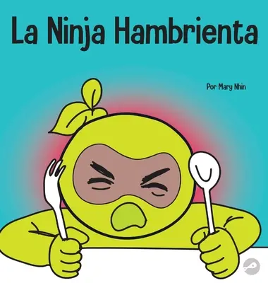 La Ninja Hambrienta : Un livre pour les enfants sur la prévention de la suspension et la gestion des crises et des arrebatos - La Ninja Hambrienta: Un libro para nios sobre la prevencin de la suspensin y el manejo de crisis y arrebatos