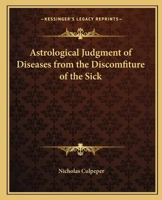 Le jugement astrologique des maladies à partir de la déconfiture des malades - Astrological Judgment of Diseases from the Discomfiture of the Sick