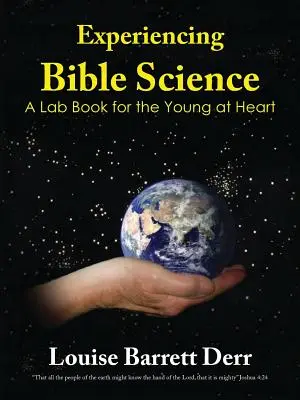 Faire l'expérience de la science biblique : Un livre de laboratoire pour les jeunes de cœur - Experiencing Bible Science: A Lab Book for the Young at Heart