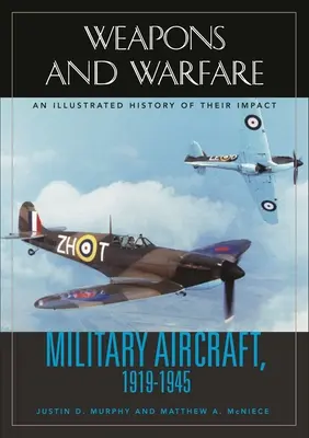 Avions militaires, 1919-1945 : Une histoire illustrée de leur impact - Military Aircraft, 1919-1945: An Illustrated History of Their Impact