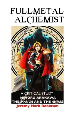 Fullmetal Alchemist : Une étude critique : Himoru Arakawa : Le manga et l'anime - Fullmetal Alchemist: A Critical Study: Himoru Arakawa: The Manga and the Anime