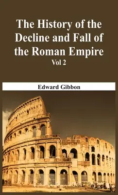 Histoire du déclin et de la chute de l'Empire romain - Tome 2 - The History Of The Decline And Fall Of The Roman Empire - Vol 2