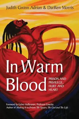 De sang chaud : Prison et privilège, blessure et cœur - In Warm Blood: Prison and Privilege, Hurt and Heart