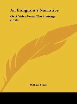 Le récit d'un émigrant : Ou une voix du bouvillon (1850) - An Emigrant's Narrative: Or a Voice from the Steerage (1850)