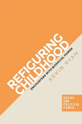 Refonder l'enfance : Rencontres avec le pouvoir biosocial - Refiguring Childhood: Encounters with Biosocial Power