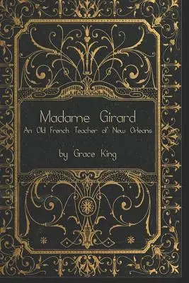 Madame Girard : Une ancienne institutrice française de la Nouvelle-Orléans - Madame Girard: An Old French Teacher of New Orleans