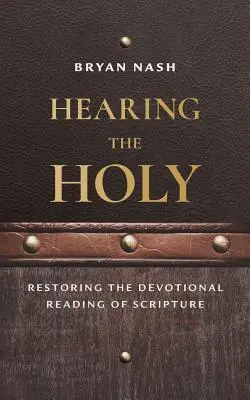 Entendre le Saint : Restaurer la lecture dévotionnelle des Écritures - Hearing the Holy: Restoring the Devotional Reading of Scripture