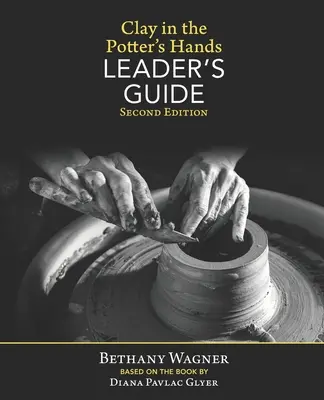 L'argile entre les mains du potier GUIDE DU LEADER : Deuxième édition - Clay in the Potter's Hands LEADER's GUIDE: Second Edition