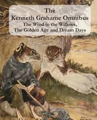 L'Omnibus de Kenneth Grahame : Le vent dans les saules, L'âge d'or et Les jours de rêve (y compris Le dragon réticent