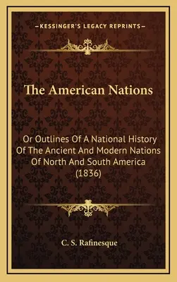 Les nations américaines : Ou les grandes lignes d'une histoire nationale des nations anciennes et modernes de l'Amérique du Nord et du Sud (1836) - The American Nations: Or Outlines Of A National History Of The Ancient And Modern Nations Of North And South America (1836)