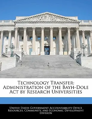 Transfert de technologie : Administration du Bayh-Dole Act par les universités de recherche - Technology Transfer: Administration of the Bayh-Dole Act by Research Universities