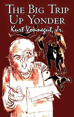 The Big Trip Up Yonder de Kurt Vonnegut Jr, Science-fiction, Littéraire - The Big Trip Up Yonder by Kurt Vonnegut Jr., Science Fiction, Literary