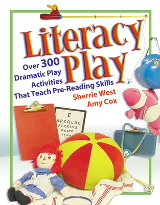 Literacy Play : Plus de 400 activités théâtrales qui enseignent les compétences de pré-lecture - Literacy Play: Over 400 Dramatic Play Activities That Teach Pre-Reading Skills