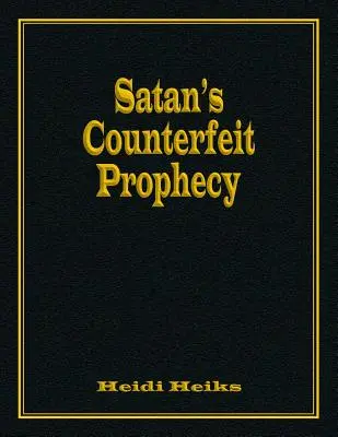 La prophétie contrefaite de Satan - Satan's Counterfeit Prophecy