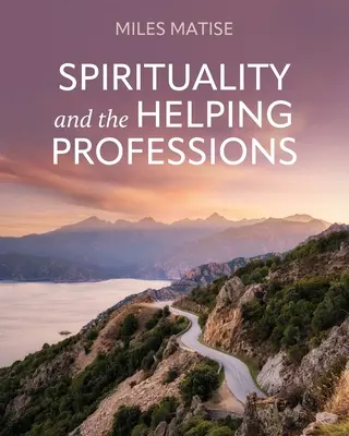 La spiritualité et les professions d'aide - Spirituality and the Helping Professions