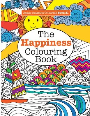 Livre de coloriage vraiment relaxant 21 : Le livre de coloriage du bonheur - Really RELAXING Colouring Book 21: The Happiness Colouring Book