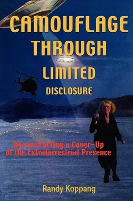 Le camouflage par la divulgation limitée : Déconstruction d'une dissimulation de la présence extraterrestre - Camouflage Through Limited Disclosure: Deconstructing a Cover-Up of the Extraterrestrial Presence