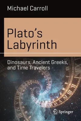 Le labyrinthe de Platon : Dinosaures, Grecs anciens et voyageurs du temps - Plato's Labyrinth: Dinosaurs, Ancient Greeks, and Time Travelers