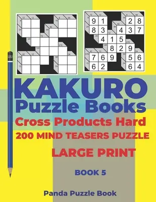 Kakuro Puzzle Book Hard Cross Product - 200 Mind Teasers Puzzle - Large Print - Book 5 : Logic Games For Adults - Brain Games Books For Adults - Mind T - Kakuro Puzzle Book Hard Cross Product - 200 Mind Teasers Puzzle - Large Print - Book 5: Logic Games For Adults - Brain Games Books For Adults - Mind T