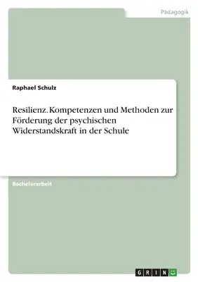 Résilience. Compétences et méthodes pour développer la capacité d'adaptation psychologique à l'école - Resilienz. Kompetenzen und Methoden zur Frderung der psychischen Widerstandskraft in der Schule