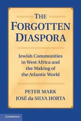 La diaspora oubliée : Les communautés juives d'Afrique de l'Ouest et la construction du monde atlantique - The Forgotten Diaspora: Jewish Communities in West Africa and the Making of the Atlantic World