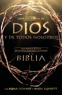 Una Historia de Dios Y de Todos Nosotros : Un roman basé sur la série télévisée pica La Biblia - Una Historia de Dios Y de Todos Nosotros: Una Novela Basada En La pica Miniserie Televisiva La Biblia