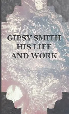 Gipsy Smith - Sa vie et son œuvre - Gipsy Smith - His Life and Work