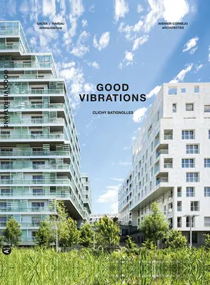 Good Vibrations : Clichy Batignolles : Lot E8 & Parc 1 - Good Vibrations: Clichy Batignolles: Lot E8 & Parc 1