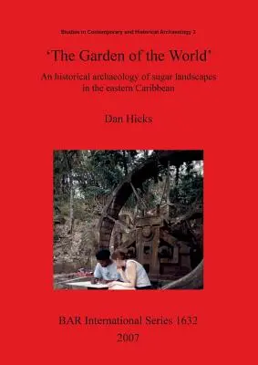 Le jardin du monde » : Une archéologie historique des paysages sucriers dans les Caraïbes orientales - 'The Garden of the World': An historical archaeology of sugar landscapes in the eastern Caribbean