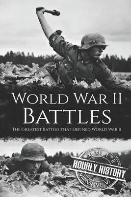 Les batailles de la Seconde Guerre mondiale : Les plus grandes batailles qui ont défini la Seconde Guerre mondiale - World War II Battles: The Greatest Battles that Defined World War II