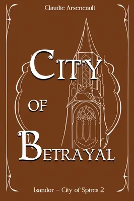 La ville de la trahison : Un roman d'Isandor - City of Betrayal: An Isandor Novel