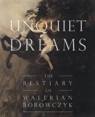 Unquiet Dreams : Le bestiaire de Walerian Borowczyk - Unquiet Dreams: The Bestiary of Walerian Borowczyk