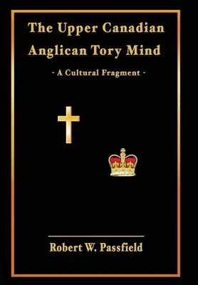 L'esprit tory anglican du Haut-Canada : Un fragment culturel - The Upper Canadian Anglican Tory Mind: A Cultural Fragment