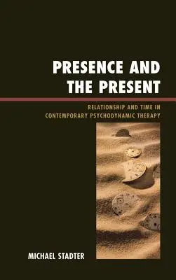 Présence et présent : La relation et le temps dans la thérapie psychodynamique contemporaine - Presence and the Present: Relationship and Time in Contemporary Psychodynamic Therapy