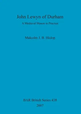 John Lewyn de Durham : Un maçon médiéval en pratique - John Lewyn of Durham: A Medieval Mason in Practice