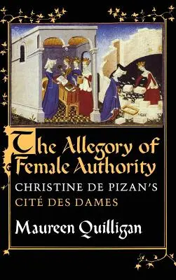 L'allégorie de l'autorité féminine : Le Cit des Dames de Christine de Pizan - The Allegory of Female Authority: Christine de Pizan's Cit Des Dames