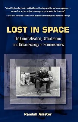 Perdus dans l'espace : La criminalisation, la mondialisation et l'écologie urbaine du sans-abrisme - Lost in Space: The Criminalization, Globalization and Urban Ecology of Homelessness