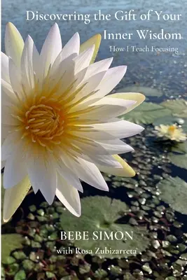 Découvrir le don de votre sagesse intérieure : Comment j'enseigne la focalisation - Discovering the Gift of Your Inner Wisdom: How I Teach Focusing