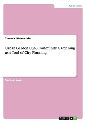 Urban Garden USA. Le jardinage communautaire comme outil de planification urbaine - Urban Garden USA. Community Gardening as a Tool of City Planning