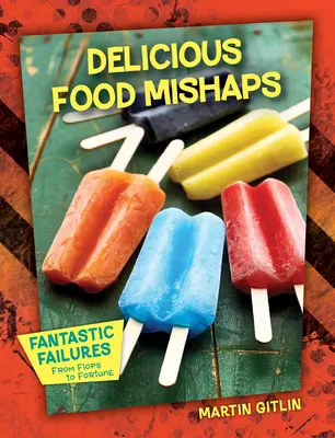 Délicieuses mésaventures alimentaires - Delicious Food Mishaps