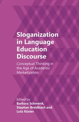 Sloganisation dans le discours sur l'enseignement des langues : La pensée conceptuelle à l'ère de la commercialisation universitaire - Sloganization in Language Education Discourse: Conceptual Thinking in the Age of Academic Marketization