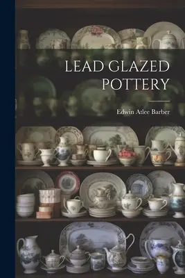 Poterie émaillée au plomb - Lead Glazed Pottery